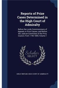 Reports of Prize Cases Determined in the High Court of Admiralty