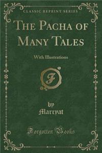 The Pacha of Many Tales: With Illustrations (Classic Reprint)