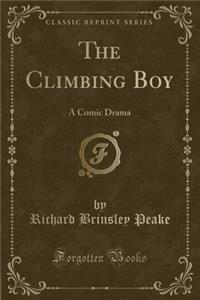 The Climbing Boy: A Comic Drama (Classic Reprint)