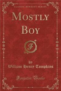 Mostly Boy (Classic Reprint)