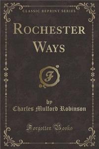 Rochester Ways (Classic Reprint)