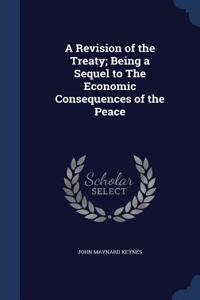 Revision of the Treaty; Being a Sequel to The Economic Consequences of the Peace