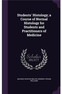 Students' Histology; A Course of Normal Histology for Students and Practitioners of Medicine