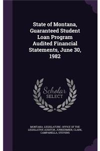 State of Montana, Guaranteed Student Loan Program Audited Financial Statements, June 30, 1982