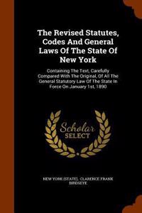Revised Statutes, Codes And General Laws Of The State Of New York