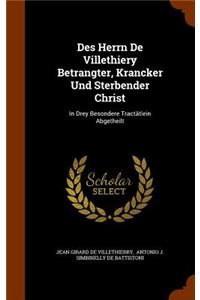 Des Herrn De Villethiery Betrangter, Krancker Und Sterbender Christ