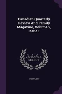 Canadian Quarterly Review and Family Magazine, Volume 2, Issue 1