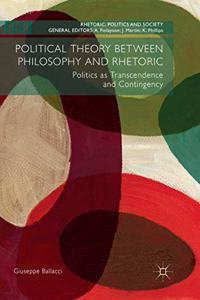 Political Theory Between Philosophy and Rhetoric