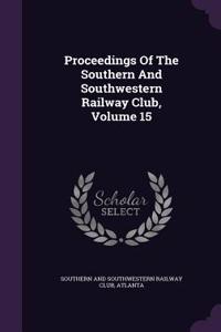 Proceedings Of The Southern And Southwestern Railway Club, Volume 15