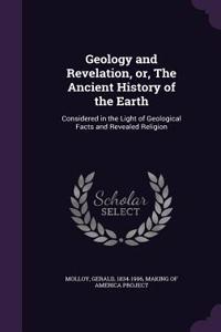 Geology and Revelation, Or, the Ancient History of the Earth