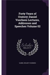 Forty Years of Oratory; Daniel Voorhees Lectures, Addresses and Speeches Volume 02