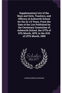 Supplementary List of the Boys and Girls, Teachers, and Officers of Ackworth School for the 21 1/2 Years, From the Date of the List Published by the Centenary Committee of Ackworth School, the 27Th of 6Th Month, 1879, to the 31St of 12Th Month, 190
