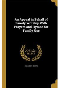 Appeal in Behalf of Family Worship With Prayers and Hymns for Family Use