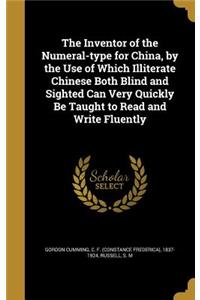 The Inventor of the Numeral-type for China, by the Use of Which Illiterate Chinese Both Blind and Sighted Can Very Quickly Be Taught to Read and Write Fluently