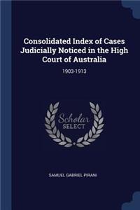 Consolidated Index of Cases Judicially Noticed in the High Court of Australia