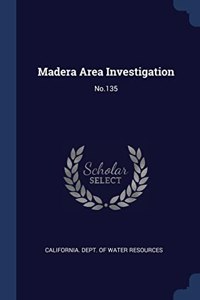MADERA AREA INVESTIGATION: NO.135