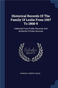 Historical Records Of The Family Of Leslie From 1067 To 1868-9