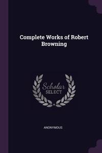 Complete Works of Robert Browning