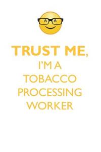 Trust Me, I'm a Tobacco Processing Worker Affirmations Workbook Positive Affirmations Workbook. Includes: Mentoring Questions, Guidance, Supporting You.