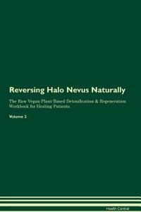 Reversing Halo Nevus Naturally The Raw Vegan Plant-Based Detoxification & Regeneration Workbook for Healing Patients. Volume 2