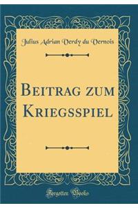 Beitrag Zum Kriegsspiel (Classic Reprint)