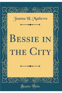 Bessie in the City (Classic Reprint)
