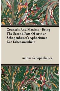 Counsels and Maxims - Being the Second Part of Arthur Schopenhauer's Aphorismen Zur Lebensweisheit