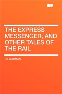 The Express Messenger, and Other Tales of the Rail