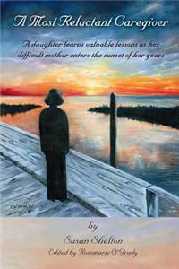 A Most Reluctant Caregiver a Most Reluctant Caregiver