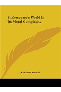 Shakespeare's World In Its Moral Complexity