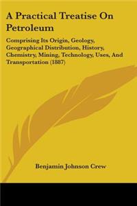 A Practical Treatise On Petroleum
