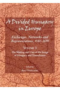 Divided Hungary in Europe: Exchanges, Networks and Representations, 1541-1699; Volume 3 Â 