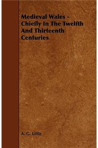 Medieval Wales - Chiefly in the Twelfth and Thirteenth Centuries