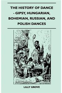 History Of Dance - Gipsy, Hungarian, Bohemian, Russian, And Polish Dances