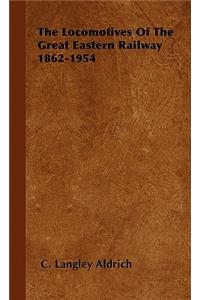 Locomotives Of The Great Eastern Railway 1862-1954