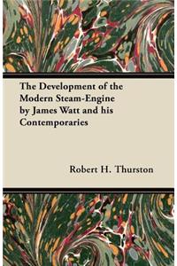 Development of the Modern Steam-Engine by James Watt and his Contemporaries
