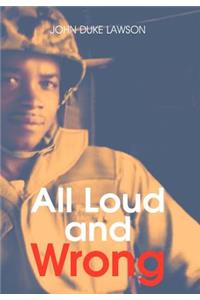All Loud and Wrong