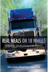 Real Meals on 18 Wheels: A Guide for Healthy Living on the Highway