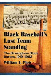 Black Baseball's Last Team Standing: The Birmingham Black Barons, 1919-1962