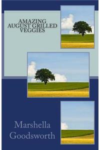 Amazing August Grilled Veggies