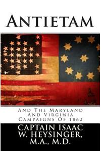 Antietam: And the Maryland and Virginia Campaigns of 1862: And the Maryland and Virginia Campaigns of 1862