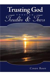 Trusting God Through Troubles & Tears
