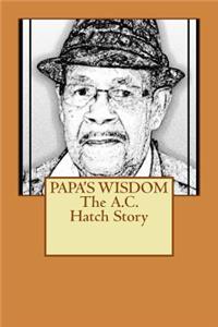 PAPA'S WISDOM The A.C. Hatch Story