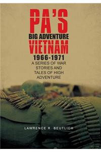 Pa's Big Adventure Vietnam 1966-1971