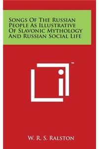 Songs Of The Russian People As Illustrative Of Slavonic Mythology And Russian Social Life