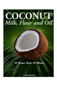 Coconut Milk, Flour and Oil - 50 Recipes Under 30 Minutes