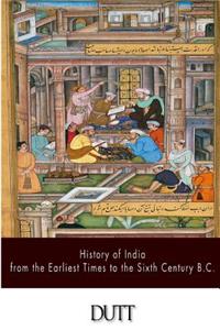 History of India from the Earliest Times to the Sixth Century B.C.