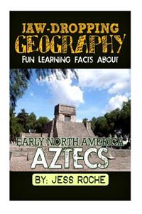 Fun Learning Facts about Early North America: Aztecs: Illustrated Fun Learning for Kids