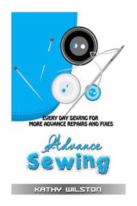 Advanced Sewing: Every Day Sewing for More Advanced Repairs and Fixes