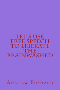 Let's Use Free Speech to Liberate the Brainwashed